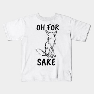 Oh for Fox Sake. Joke, Humor, Funny Saying Quote, Fun Phrase Kids T-Shirt